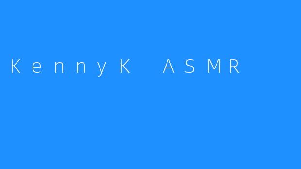 KennyK ASMR